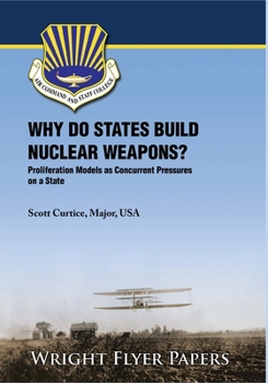 Paperback Why Do States Build Nuclear Weapons?: Proliferation Models as Concurrent Pressures on a State Book