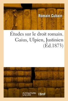 Paperback Études Sur Le Droit Romain. Gaius, Ulpien, Justinien [French] Book