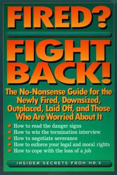 Paperback Fired? Fight Back!: The No-Nonsense Guide for the Newly Fired, Downsized, Outplaced, Laid-Off, and Those Who Are Worried about It Book