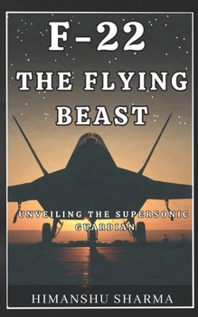 Paperback F-22: The Flying Beast: Unveiling the Supersonic Guardian Book