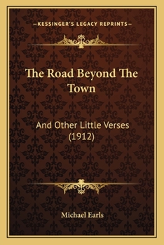 Paperback The Road Beyond The Town: And Other Little Verses (1912) Book