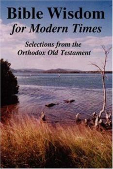 Paperback Bible Wisdom for Modern Times: Selections from the Orthodox Old Testament Book