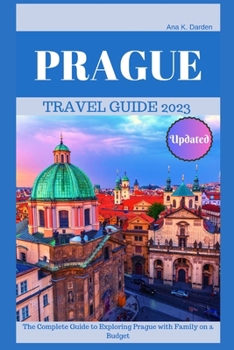 PRAGUE TRAVEL GUIDE 2023: The Complete Guide to Exploring Prague with Family on a Budget