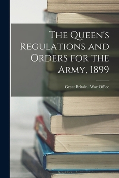 Paperback The Queen's Regulations and Orders for the Army, 1899 Book