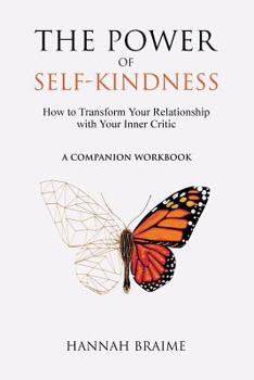 Paperback The Power of Self-Kindness (A Companion Workbook): How to Transform Your Relationship with Your Inner Critic Book