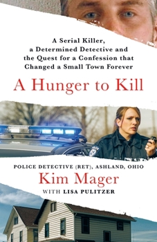 Hardcover A Hunger to Kill: A Serial Killer, a Determined Detective, and the Quest for a Confession That Changed a Small Town Forever Book