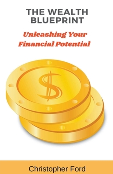 Paperback The Wealth Blueprint: Unleashing Your Financial Potential Book