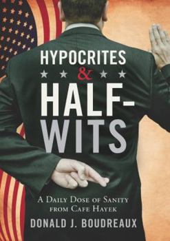 Hardcover Hypocrites & Half-Wits: A Daily Dose of Sanity from Cafe Hayek Book