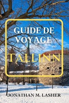 Paperback Guide de Voyage À Tallinn: Vivez des festivals, des événements musicaux et des célébrations culturelles dynamiques tout au long de l'année [French] Book