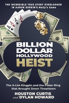 Hardcover Billion Dollar Hollywood Heist: The A-List Kingpin and the Poker Ring That Brought Down Tinseltown Book