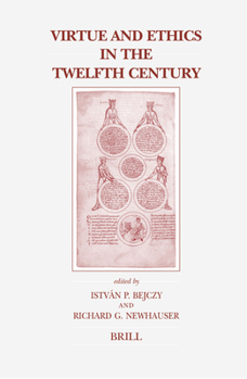 Virtue And Ethics in the Twelfth Century (Brill's Studies in Intellectual History)