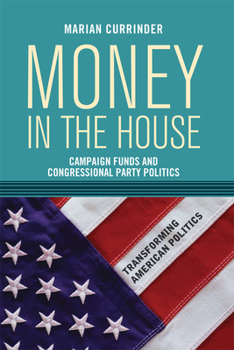 Hardcover Money in the House: Campaign Funds and Congressional Party Politics Book