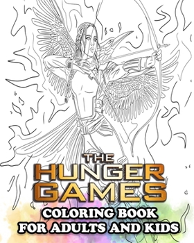 The Hunger Games Coloring Book for Adults and Kids: Coloring All Your Favorite Hunger Games Characters