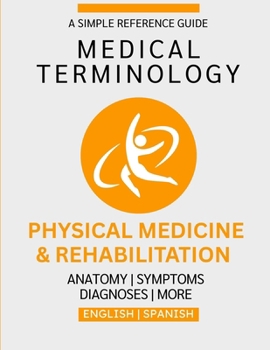 Physical Medicine & Rehabilitation Medical Terminology Guide (English & Spanish)