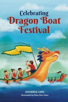 Celebrating Dragon Boat Festival: History, Traditions, and Activities - A Holiday Book for Kids (Celebrating Chinese Holidays) - Book  of the Celebrating Chinese Holidays