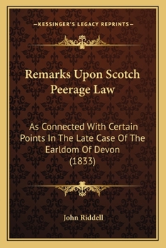 Paperback Remarks Upon Scotch Peerage Law: As Connected With Certain Points In The Late Case Of The Earldom Of Devon (1833) Book