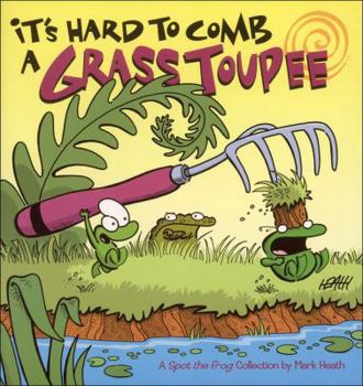 Paperback It's Hard to Comb a Grass Toupee: A Spot the Frog Collection Book