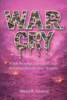 Paperback W.A.R. CRY When Worship, Adoration and Reverence Become Your Weapon Book
