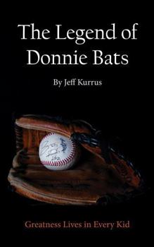 Paperback The Legend of Donnie Bats: Greatness Lives in Every Kid Book