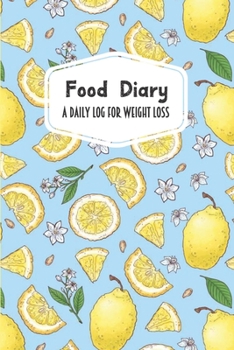Food Diary A Daily Log for Weight Loss: Lemons & White Flowers 30 Day Detailed Tracker for Carbohydrates, Protein & Sugar Intake