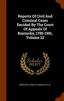 Hardcover Reports of Civil and Criminal Cases Decided by the Court of Appeals of Kentucky, 1785-1951, Volume 22 Book