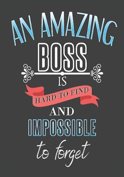 an amazing boss is hard to find and impossible to forget: thank you boss: Great Journal or Planner farewell gift for boss, Elegant notebook surprise ... boss 100 pages 7 x 10 (gift for your boss )
