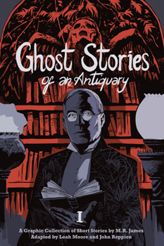 Ghost Stories of an Antiquary, Vol. 1 - Book #1 of the Ghost Stories of an Antiquary. A Graphic Collection