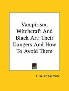 Paperback Vampirism, Witchcraft And Black Art: Their Dangers And How To Avoid Them Book