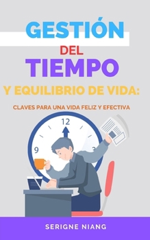 Gestión del Tiempo y Equilibrio de Vida: Claves para una Vida Feliz y Efectiva