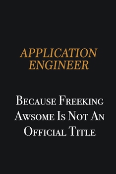 Paperback Application Engineer because freeking awsome is not an official title: Writing careers journals and notebook. A way towards enhancement Book