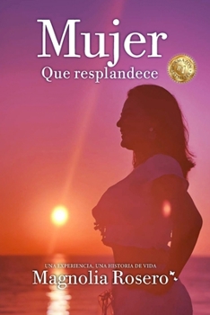 Paperback Mujer Que Resplandece: Una Experiencia, Una Historia de Vida [Spanish] Book