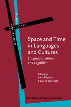 Space and Time in Languages and Cultures: Language, Culture, and Cognition - Book #37 of the Human Cognitive Processing: Cognitive Foundations of Language Structure and Use