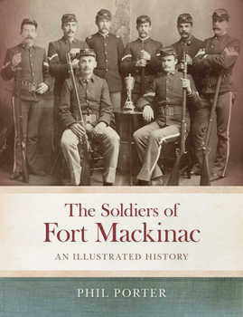 Hardcover The Soldiers of Fort Mackinac: An Illustrated History Book