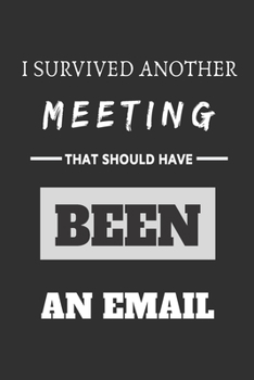 Paperback I Survived Another Meeting That Should Have Been An Email.: Lined Journal Notebook Book