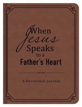 Hardcover When Jesus Speaks to a Father's Heart: A Devotional Journal Book