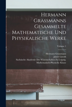 Paperback Hermann Grassmanns Gesammelte Mathematische Und Physikalische Werke; Volume 1 [German] Book