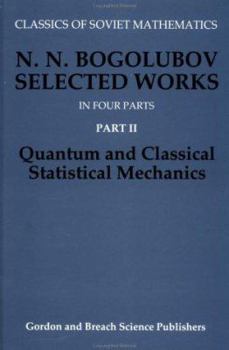 Hardcover N.N. Bogolubov Selected Works, Part II: Quantum and Classical Statistical Mechanics Book