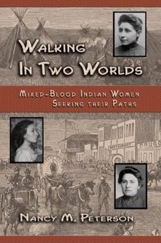 Paperback Walking in Two Worlds: Mixed-Blood Indian Women Seeking Their Path Book