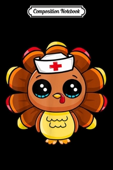 Composition Notebook: Thanksgiving Nurse Turkey Cute Family Gift Men Women Funny  Journal/Notebook Blank Lined Ruled 6x9 100 Pages