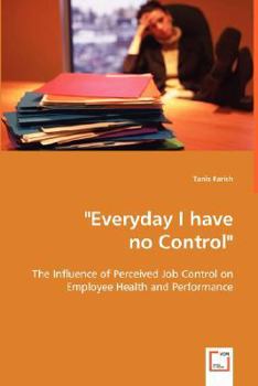 Paperback "Everyday I have no Control": The Influence of Perceived Job Control on Employee Health and Performance Book