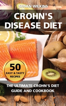 Crohn's Disease Diet: The Ultimate Crohn's Diet Guide and Cookbook - 50 Easy and Tasty Recipes