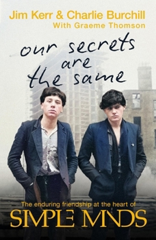 Hardcover Our Secrets Are the Same: Friendship & Fame at the Heart of Simple Minds Book