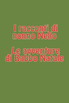 I Racconti Di Nonno Nello - Le Avventure Di Babbo Natale: Lo Sciopero Degli Elfi - Babbo Natale E l'Alieno - La Strana Statua Di Ghiaccio
