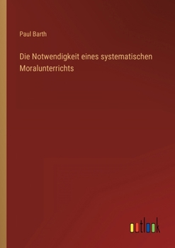 Paperback Die Notwendigkeit eines systematischen Moralunterrichts [German] Book