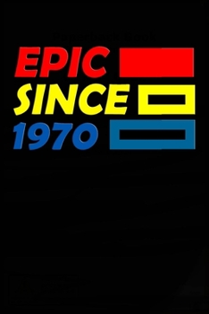 Epic Since 1970  Notebook Birthday Gift: Lined Notebook / Journal Gift, 120 Pages, 6x9, Soft Cover, Matte Finish