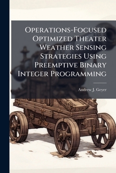 Paperback Operations-Focused Optimized Theater Weather Sensing Strategies Using Preemptive Binary Integer Programming Book