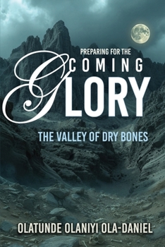 Paperback Preparing for the Coming Glory: The Valley of Dry Bones Book