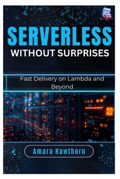 Paperback Serverless Without Surprises: Fast Delivery on Lambda and Beyond Book