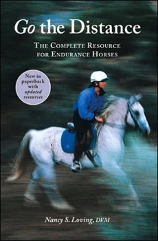 Go the Distance: The Complete Resource for Endurance Horses