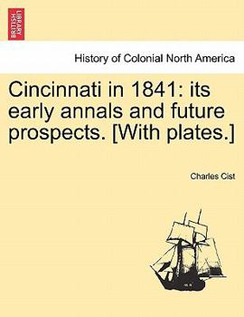 Paperback Cincinnati in 1841: Its Early Annals and Future Prospects. [With Plates.] Book